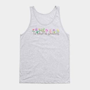 I'd rather be gardening gift Tank Top